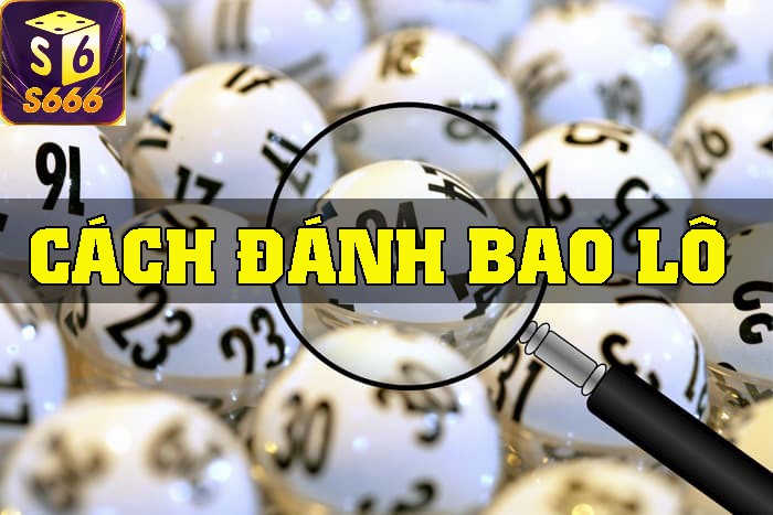 Hướng dẫn cách chơi bao lô hiệu quả