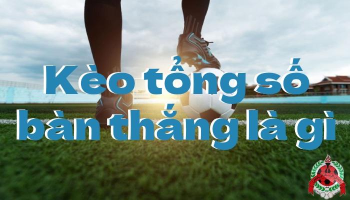 Phân Tích Kèo Tổng Số Bàn Thắng S666