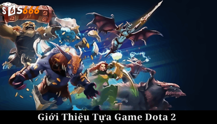 Giới thiệu tựa game Dota 2.