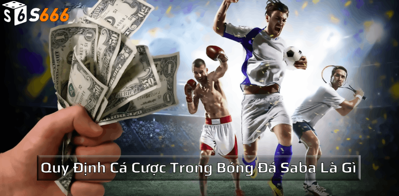 Quy định cá cược trong bóng đá Saba là gì